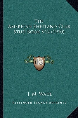 The American Shetland Club Stud Book V12 (1910)
