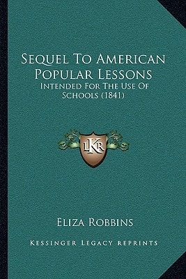 Sequel To American Popular Lessons: Intended For The Use Of Schools (1841)