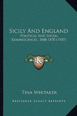 Sicily And England: Political And Social Reminiscences, 1848-1870 (1907)