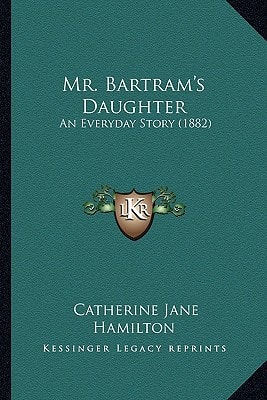 Mr. Bartram's Daughter: An Everyday Story (1882)