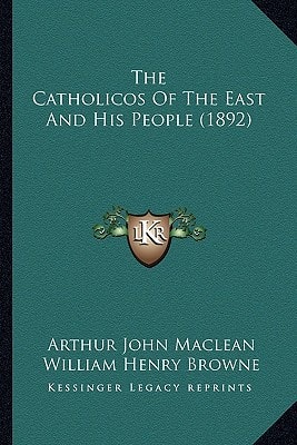 The Catholicos Of The East And His People (1892)