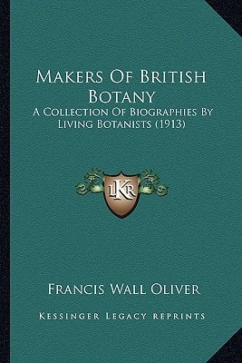 Makers Of British Botany: A Collection Of Biographies By Living Botanists (1913)