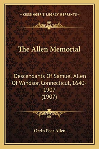 The Allen Memorial: Descendants Of Samuel Allen Of Windsor, Connecticut, 1640-1907 (1907)