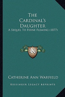 The Cardinal's Daughter: A Sequel To Ferne Fleming (1877)
