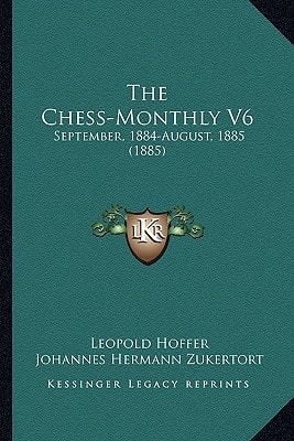 The Chess-Monthly V6: September, 1884-August, 1885 (1885)