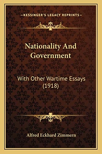 Nationality And Government: With Other Wartime Essays (1918)