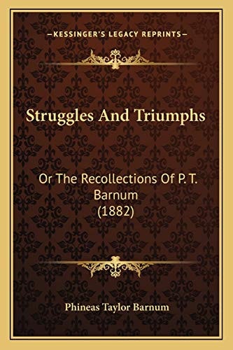 Struggles And Triumphs: Or The Recollections Of P. T. Barnum (1882)