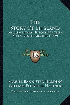The Story Of England: An Elementary History For Sixth And Seventh Graders (1909)