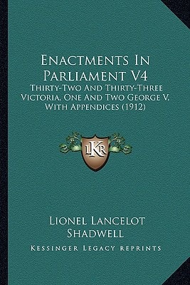 Enactments In Parliament V4: Thirty-Two And Thirty-Three Victoria, One And Two George V, With Appendices (1912)
