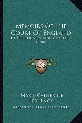 Memoirs Of The Court Of England: In The Reign Of King Charles II (1708)