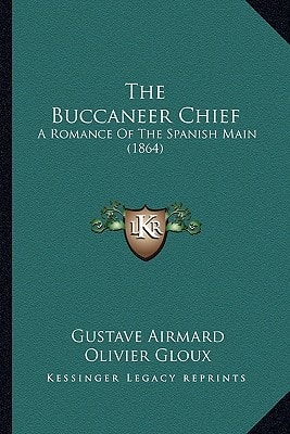 The Buccaneer Chief: A Romance Of The Spanish Main (1864)