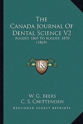 The Canada Journal Of Dental Science V2: August, 1869 To August, 1870 (1869)