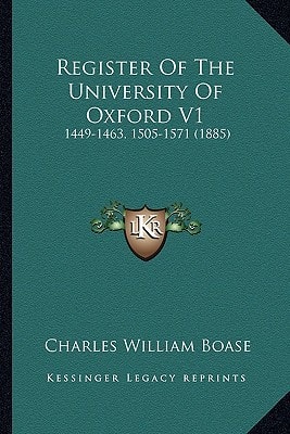 Register Of The University Of Oxford V1: 1449-1463, 1505-1571 (1885)