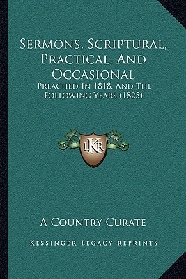 Sermons, Scriptural, Practical, And Occasional: Preached In 1818, And The Following Years (1825)