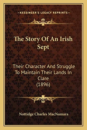 The Story Of An Irish Sept: Their Character And Struggle To Maintain Their Lands In Clare (1896)