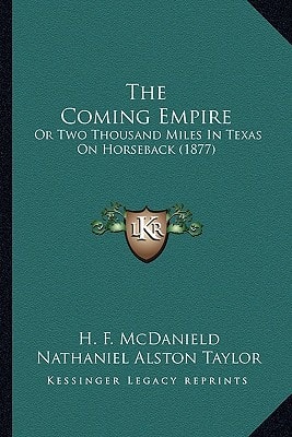 The Coming Empire: Or Two Thousand Miles In Texas On Horseback (1877)