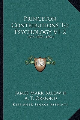 Princeton Contributions To Psychology V1-2: 1895-1898 (1896)