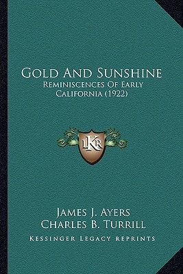 Gold And Sunshine: Reminiscences Of Early California (1922)