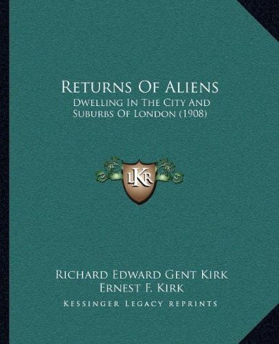 Returns Of Aliens: Dwelling In The City And Suburbs Of London (1908)