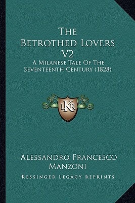 The Betrothed Lovers V2: A Milanese Tale Of The Seventeenth Century (1828)