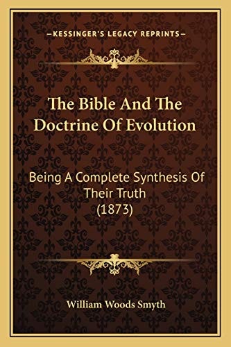 The Bible And The Doctrine Of Evolution: Being A Complete Synthesis Of Their Truth (1873)