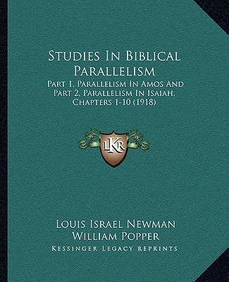 Studies In Biblical Parallelism: Part 1, Parallelism In Amos And Part 2, Parallelism In Isaiah, Chapters 1-10 (1918)