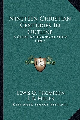 Nineteen Christian Centuries In Outline: A Guide To Historical Study (1881)