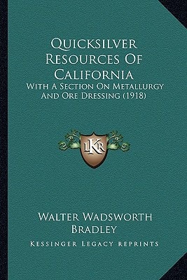 Quicksilver Resources Of California: With A Section On Metallurgy And Ore Dressing (1918)