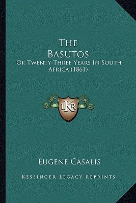The Basutos: Or Twenty-Three Years In South Africa (1861)