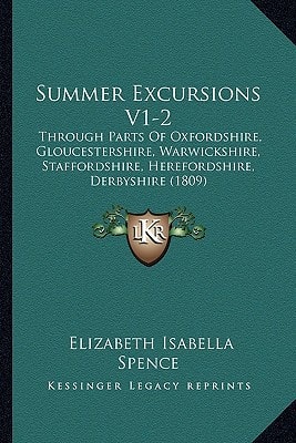 Summer Excursions V1-2: Through Parts Of Oxfordshire, Gloucestershire, Warwickshire, Staffordshire, Herefordshire, Derbyshire (1809)