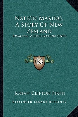 Nation Making, A Story Of New Zealand: Savagism V. Civilization (1890)