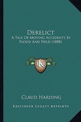 Derelict: A Tale Of Moving Accidents By Flood And Field (1888)