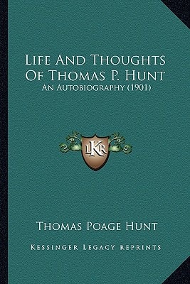 Life And Thoughts Of Thomas P. Hunt: An Autobiography (1901)