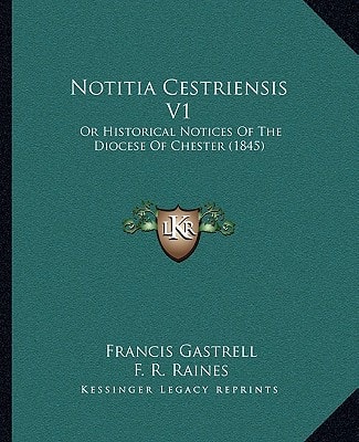 Notitia Cestriensis V1: Or Historical Notices Of The Diocese Of Chester (1845)