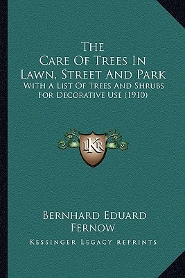 The Care Of Trees In Lawn, Street And Park: With A List Of Trees And Shrubs For Decorative Use (1910)