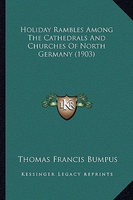 Holiday Rambles Among The Cathedrals And Churches Of North Germany (1903)