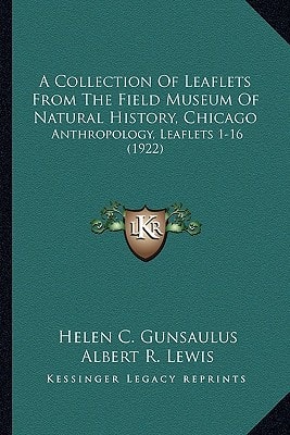 A Collection Of Leaflets From The Field Museum Of Natural History, Chicago: Anthropology, Leaflets 1-16 (1922)