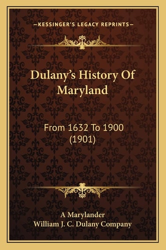 Dulany's History Of Maryland: From 1632 To 1900 (1901)