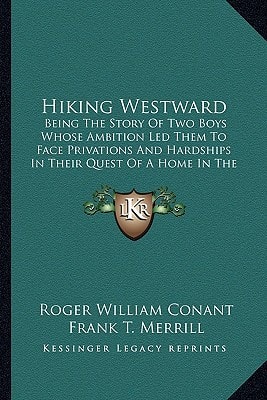Hiking Westward: Being The Story Of Two Boys Whose Ambition Led Them To Face Privations And Hardships In Their Quest Of A Home In The Great West (1920)