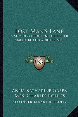 Lost Man's Lane: A Second Episode In The Life Of Amelia Butterworth (1898)