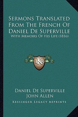 Sermons Translated From The French Of Daniel De Superville: With Memoirs Of His Life (1816)