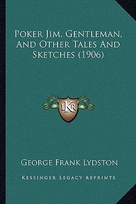 Poker Jim, Gentleman, And Other Tales And Sketches (1906)