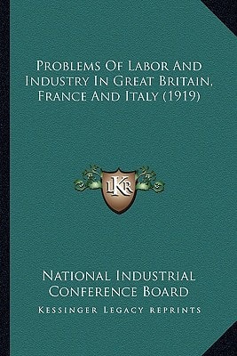 Problems Of Labor And Industry In Great Britain, France And Italy (1919)