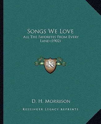Songs We Love: All The Favorites From Every Land (1902)