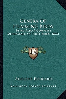 Genera Of Humming Birds: Being Also A Complete Monograph Of These Birds (1895)