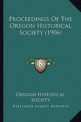 Proceedings Of The Oregon Historical Society (1906)