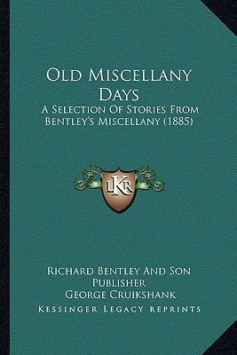 Old Miscellany Days: A Selection Of Stories From Bentley's Miscellany (1885)
