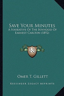Save Your Minutes: A Narrative Of The Boyhood Of Earnest Carlton (1892)