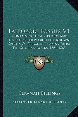 Paleozoic Fossils V1: Containing Descriptions And Figures Of New Or Little Known Species Of Organic Remains From The Silurian Rocks, 1861-1865 (1865)