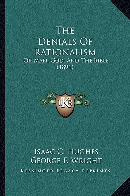 The Denials Of Rationalism: Or Man, God, And The Bible (1891)